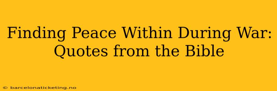 Finding Peace Within During War: Quotes from the Bible