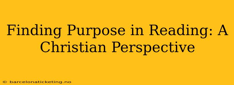 Finding Purpose in Reading: A Christian Perspective