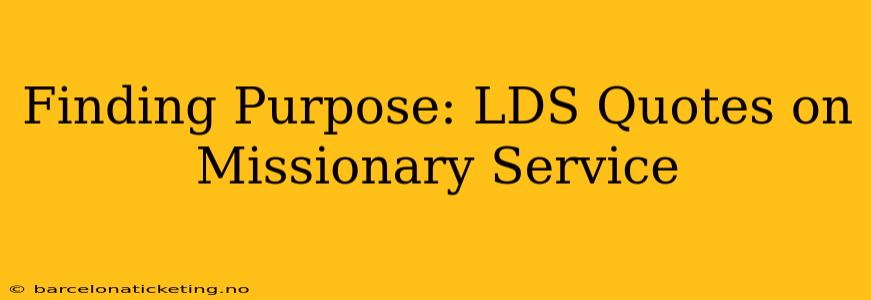 Finding Purpose: LDS Quotes on Missionary Service