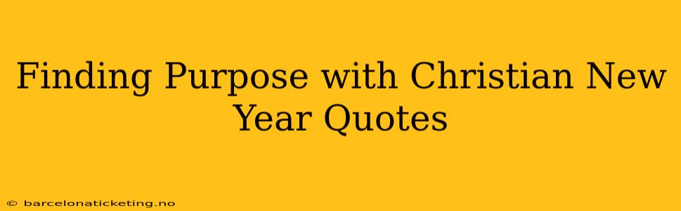 Finding Purpose with Christian New Year Quotes