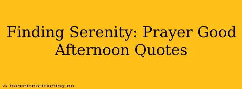 Finding Serenity: Prayer Good Afternoon Quotes