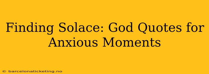 Finding Solace: God Quotes for Anxious Moments