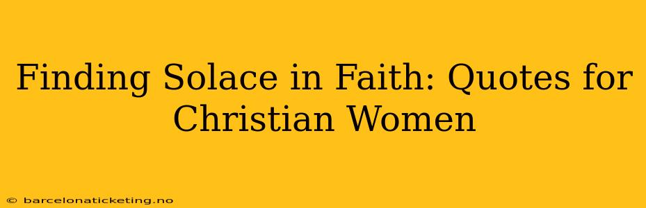 Finding Solace in Faith: Quotes for Christian Women