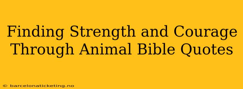 Finding Strength and Courage Through Animal Bible Quotes