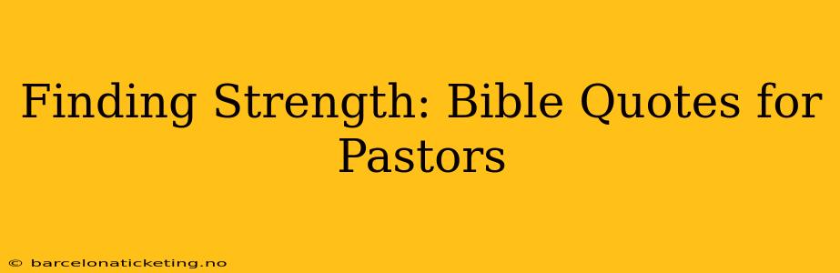 Finding Strength: Bible Quotes for Pastors