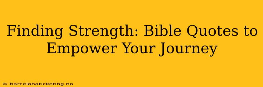 Finding Strength: Bible Quotes to Empower Your Journey