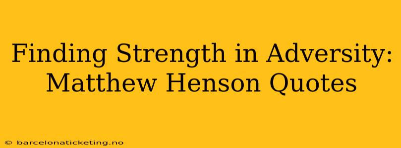 Finding Strength in Adversity: Matthew Henson Quotes