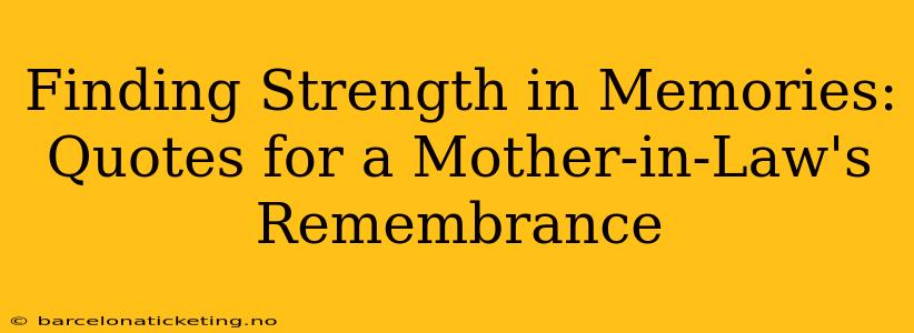 Finding Strength in Memories: Quotes for a Mother-in-Law's Remembrance
