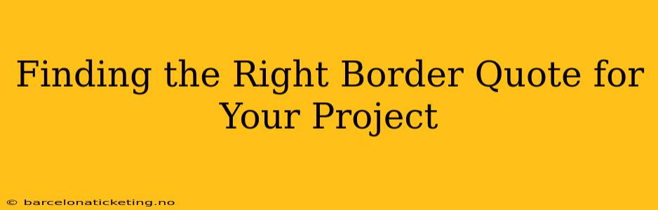 Finding the Right Border Quote for Your Project