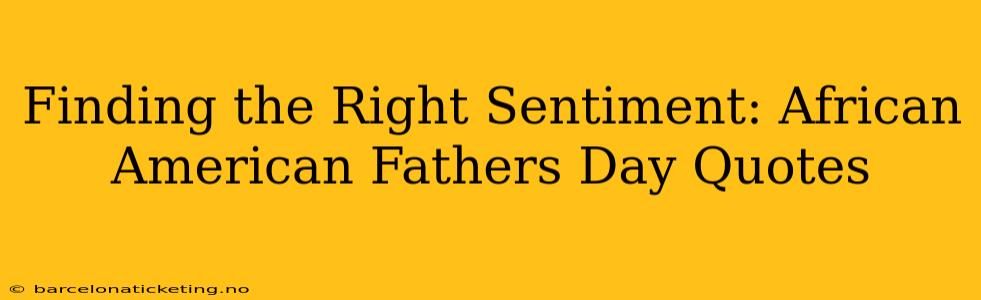 Finding the Right Sentiment: African American Fathers Day Quotes