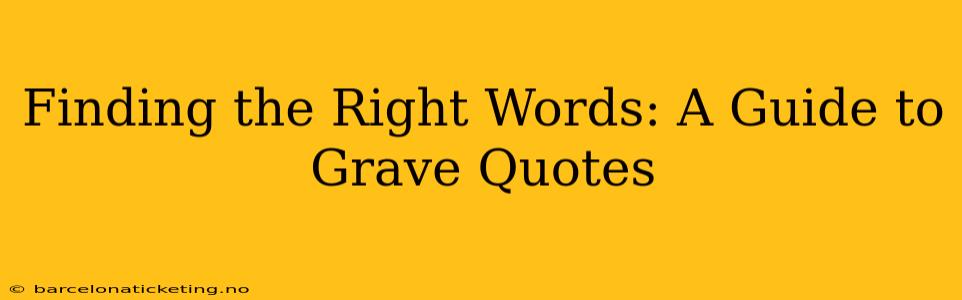 Finding the Right Words: A Guide to Grave Quotes