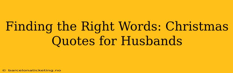 Finding the Right Words: Christmas Quotes for Husbands