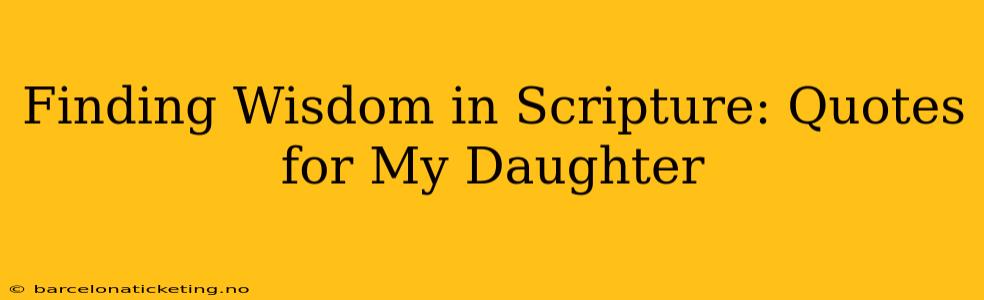 Finding Wisdom in Scripture: Quotes for My Daughter