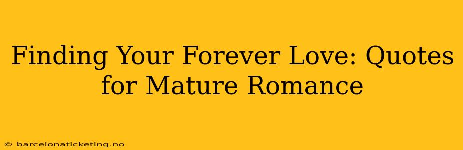 Finding Your Forever Love: Quotes for Mature Romance
