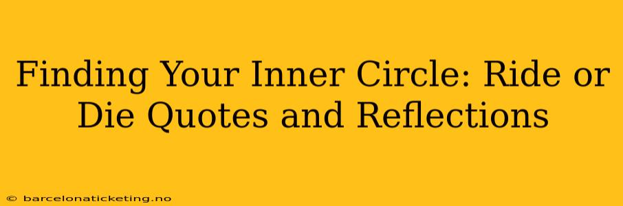 Finding Your Inner Circle: Ride or Die Quotes and Reflections
