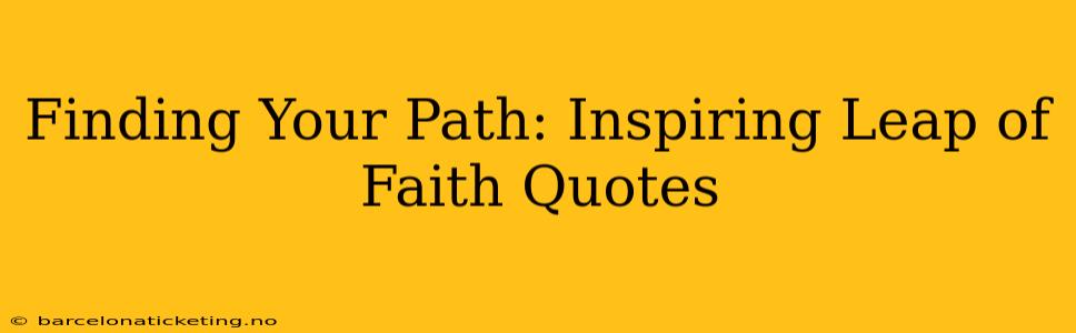Finding Your Path: Inspiring Leap of Faith Quotes