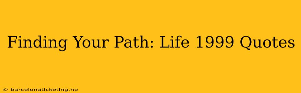 Finding Your Path: Life 1999 Quotes
