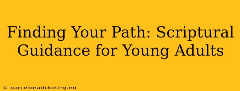 Finding Your Path: Scriptural Guidance for Young Adults