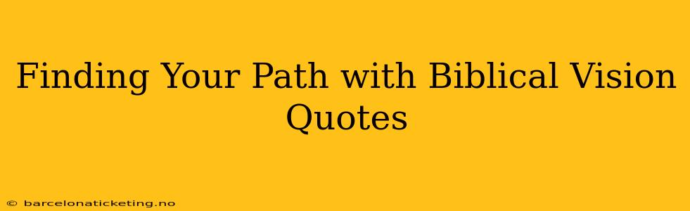 Finding Your Path with Biblical Vision Quotes