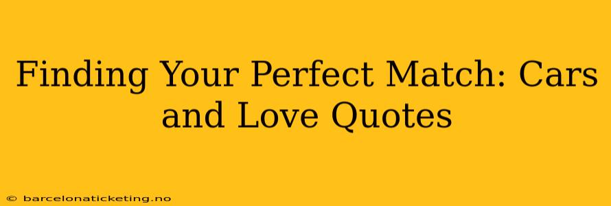 Finding Your Perfect Match: Cars and Love Quotes