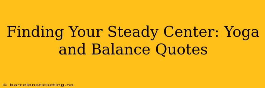 Finding Your Steady Center: Yoga and Balance Quotes