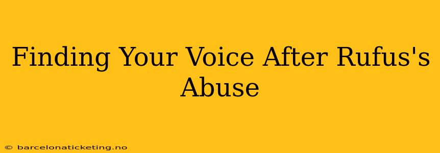 Finding Your Voice After Rufus's Abuse