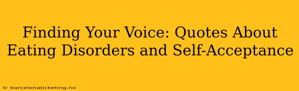Finding Your Voice: Quotes About Eating Disorders and Self-Acceptance