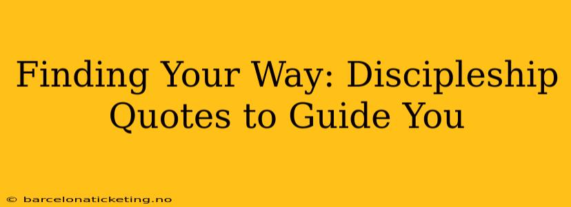 Finding Your Way: Discipleship Quotes to Guide You