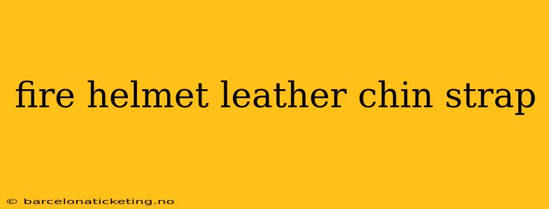 fire helmet leather chin strap