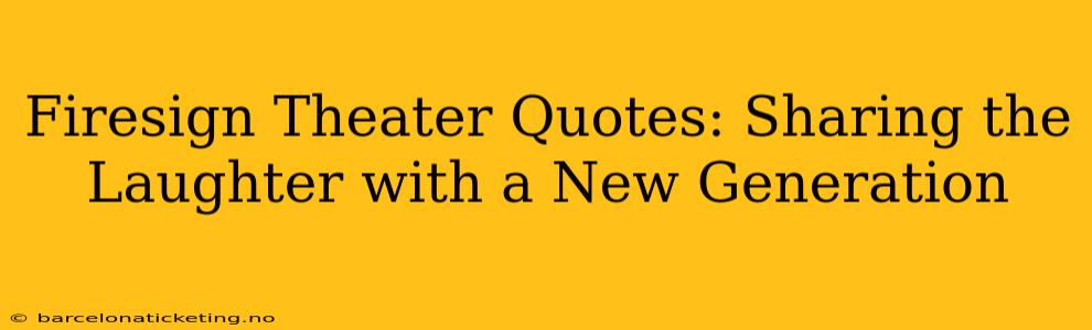 Firesign Theater Quotes: Sharing the Laughter with a New Generation