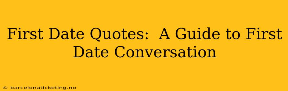 First Date Quotes:  A Guide to First Date Conversation