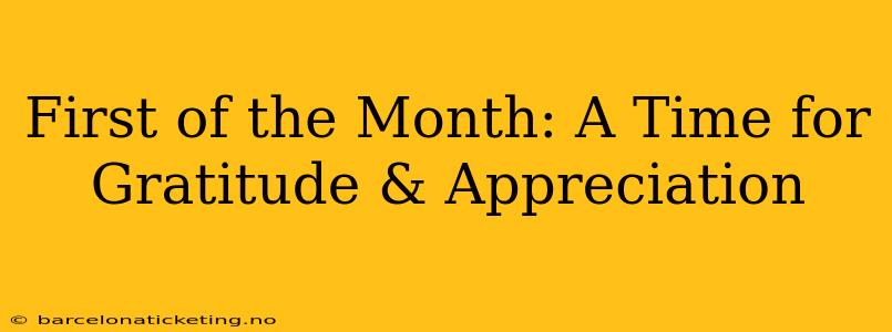 First of the Month: A Time for Gratitude & Appreciation
