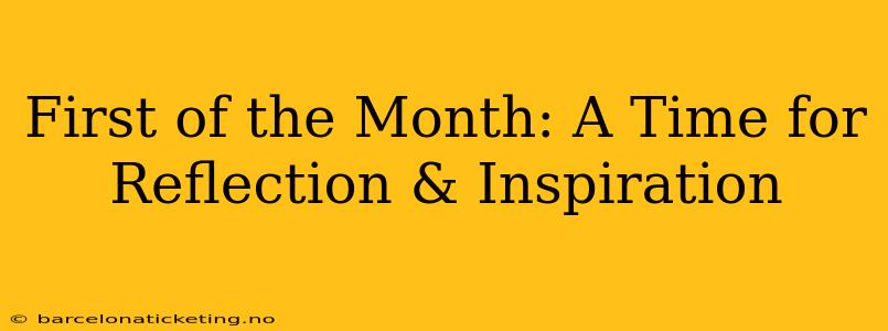 First of the Month: A Time for Reflection & Inspiration