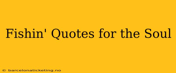 Fishin' Quotes for the Soul
