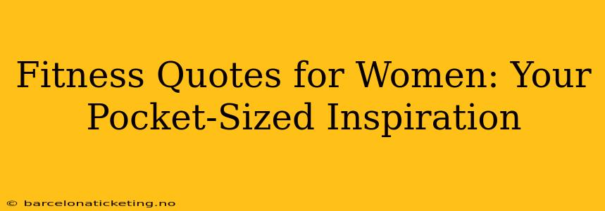 Fitness Quotes for Women: Your Pocket-Sized Inspiration
