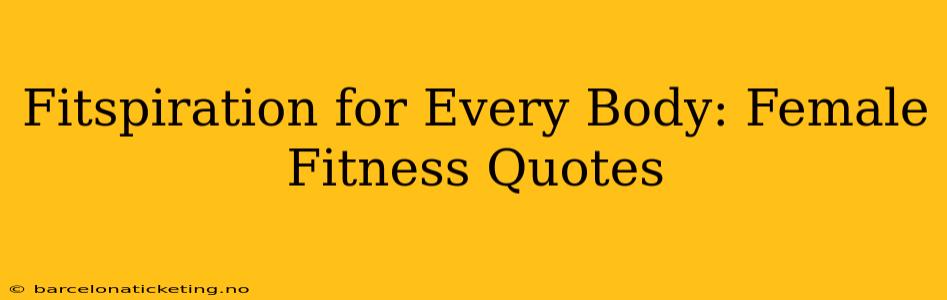 Fitspiration for Every Body: Female Fitness Quotes