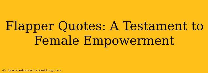 Flapper Quotes: A Testament to Female Empowerment