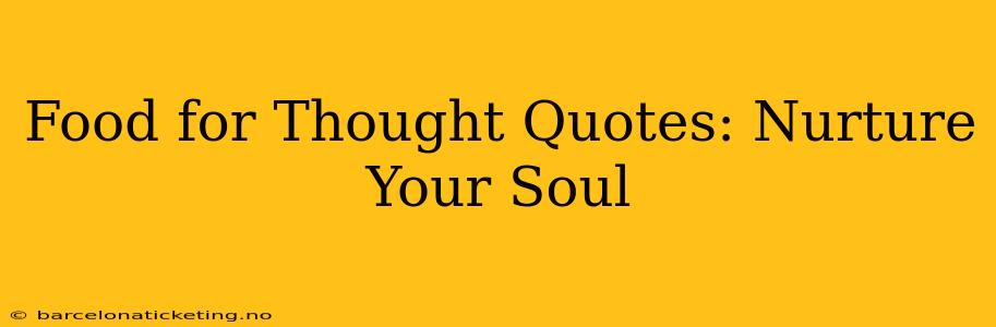 Food for Thought Quotes: Nurture Your Soul