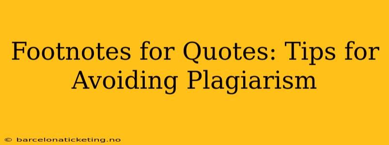 Footnotes for Quotes: Tips for Avoiding Plagiarism