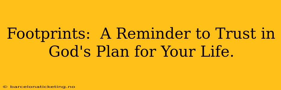 Footprints:  A Reminder to Trust in God's Plan for Your Life.
