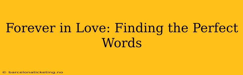 Forever in Love: Finding the Perfect Words