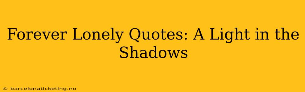 Forever Lonely Quotes: A Light in the Shadows