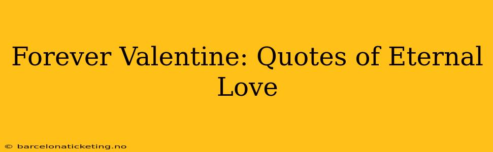 Forever Valentine: Quotes of Eternal Love