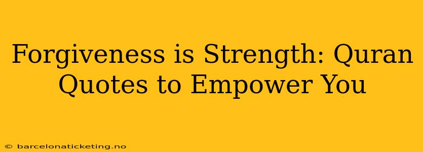 Forgiveness is Strength: Quran Quotes to Empower You