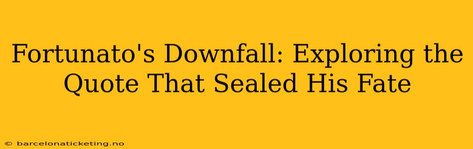 Fortunato's Downfall: Exploring the Quote That Sealed His Fate