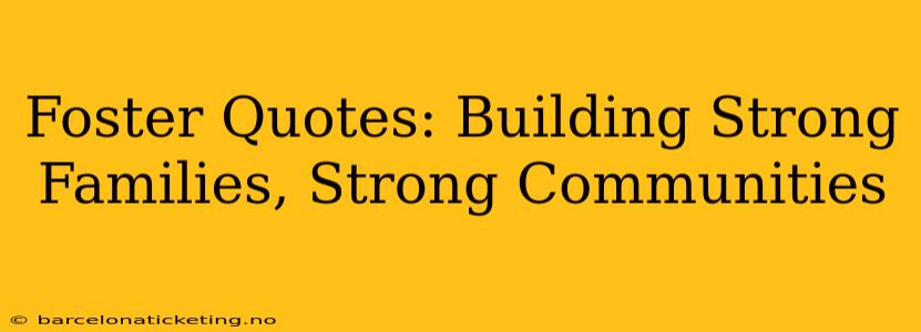 Foster Quotes: Building Strong Families, Strong Communities