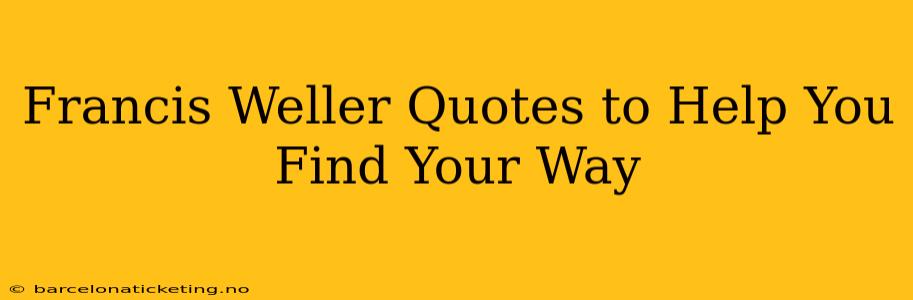 Francis Weller Quotes to Help You Find Your Way