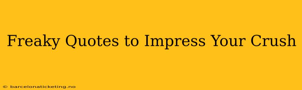 Freaky Quotes to Impress Your Crush