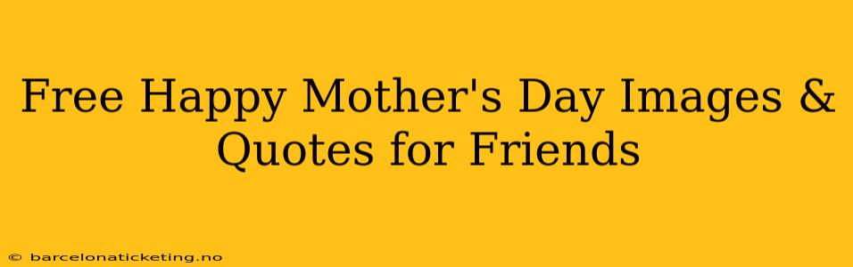 Free Happy Mother's Day Images & Quotes for Friends