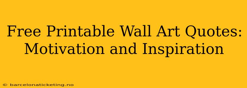 Free Printable Wall Art Quotes: Motivation and Inspiration